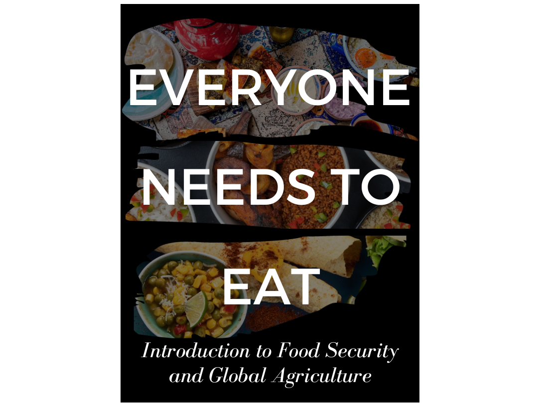 EveryoneNeedsToEat_bookcover “Everyone Needs to Eat: An Introduction to Food Security and Global Agriculture” is an online textbook written by graduate students in Penn State’s College of Agricultural Sciences